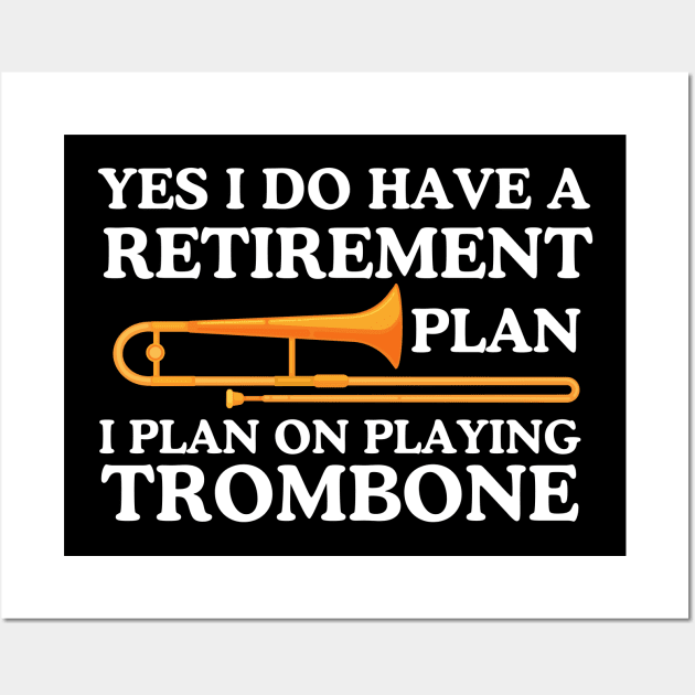 Trombone Retirement Plan Wall Art by The Jumping Cart